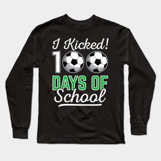 I Kicked 100 Days Of School Soccer Sports Gift Long Sleeve T-Shirt